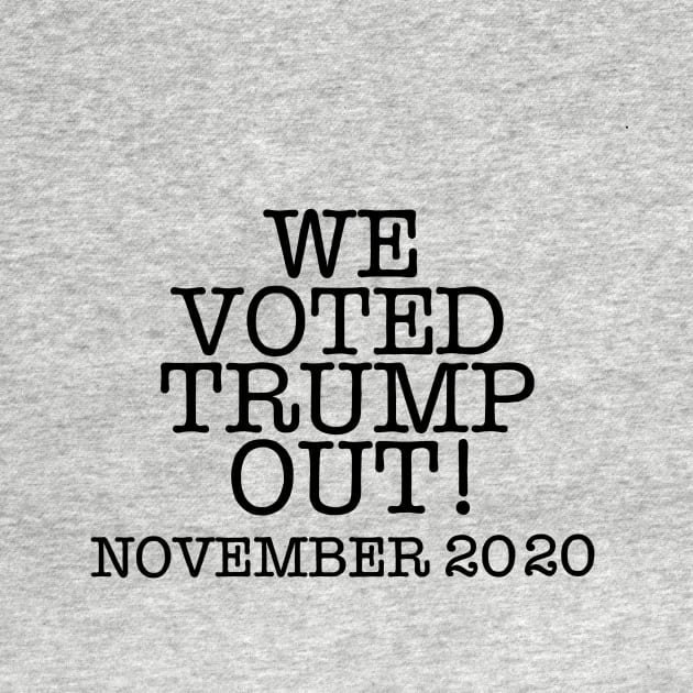 WE VOTED TRUMP OUT! (Text only) by SignsOfResistance